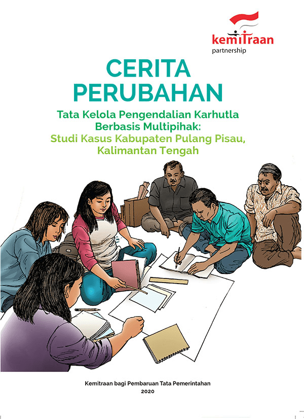 Cerita Perubahan: Tata Kelola Pengendalian Karhutla Berbasis Multipihak: Studi Kasus Kabupaten Pulang Pisau, Kalimantan Tengah